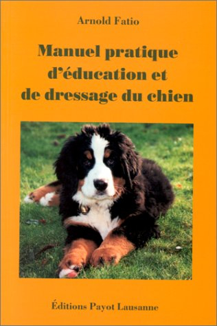 Manuel pratique d'éducation et de dressage du chien