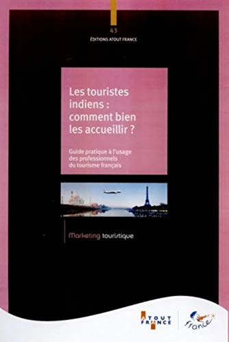 Les touristes indiens : comment bien les accueillir ? : guide pratique à l'usage des professionnels 