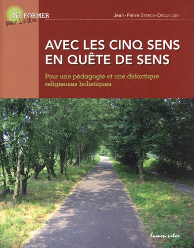 Avec les cinq sens en quête de sens : pour une pédagogie et une didactique religieuses holistiques