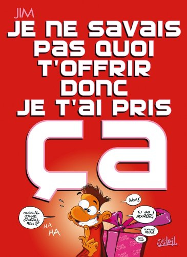 Je ne savais pas quoi t'offrir donc je t'ai pris ça