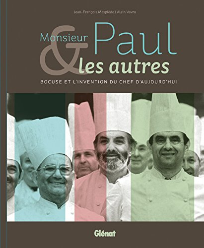Monsieur Paul & les autres : Bocuse et l'invention du chef d'aujourd'hui