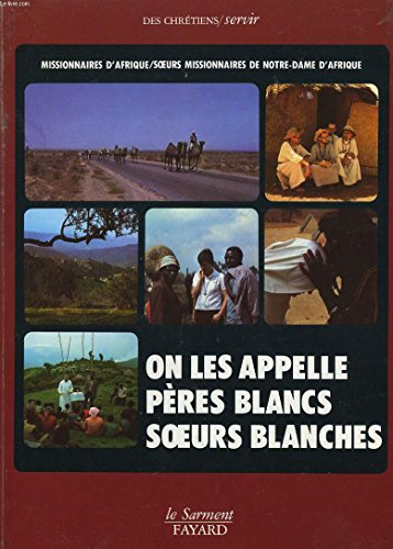 Missionnaires d'Afrique, soeurs missionnaires de Notre-Dame d'Afrique : On les appelle Pères Blancs,