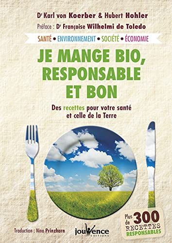 Je mange bio, responsable et bon : des recettes pour votre santé et celle de la Terre : santé, envir