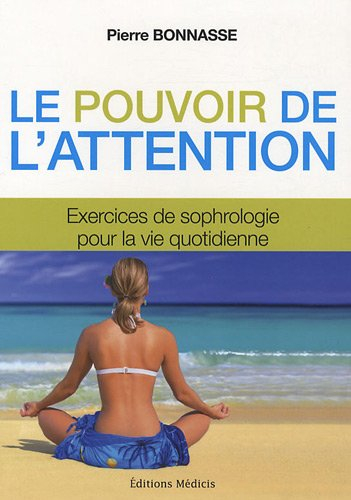 Le pouvoir de l'attention : exercices de sophrologie : pour l'éveil de la conscience et la connaissa