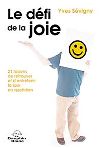 Le défi de la joie : 21 façons de retrouver et d'entretenir la joie au quotidien