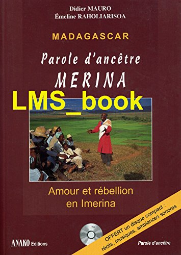 Madagascar, parole d'ancêtre Mérina : amour et rebellion en Imerina