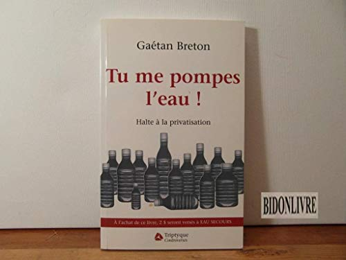 Tu me pompes l'eau! : halte à la privatisation de l'eau : essai