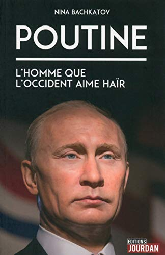 Poutine : l'homme que l'Occident aime haïr