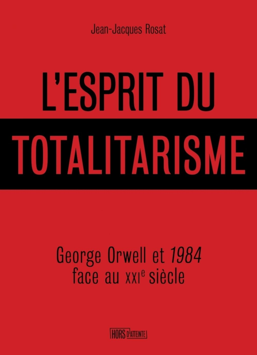 L'esprit du totalitarisme : George Orwell et 1984 face au XXIe siècle