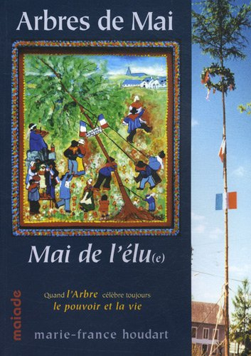 Arbres de mai : mai de l'élu(e) : quand l'arbre célèbre toujours le pouvoir et la vie