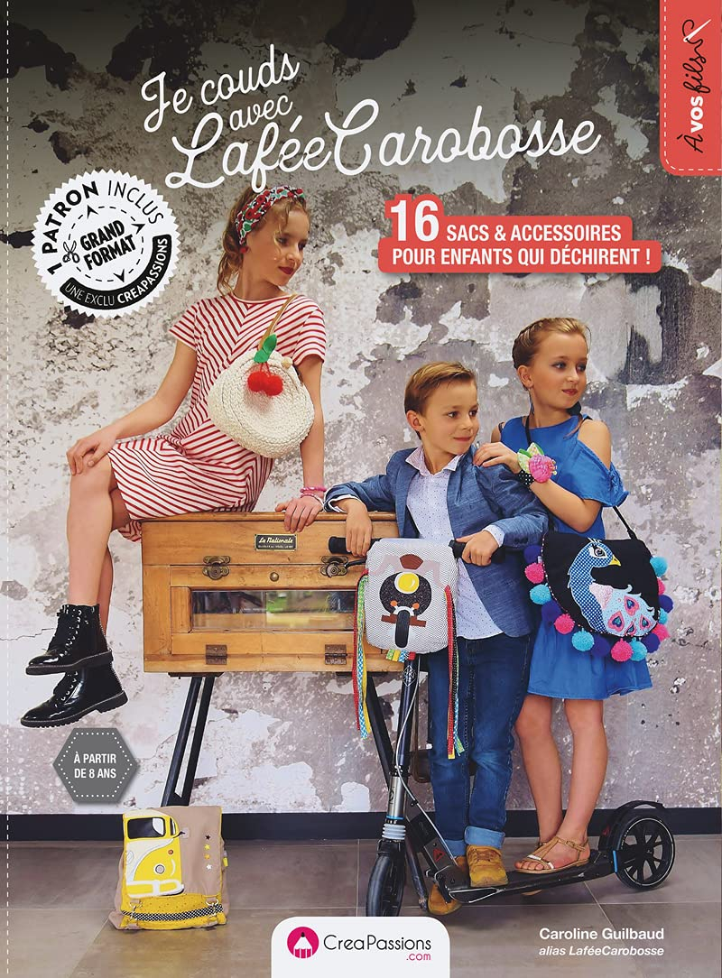 Je couds avec LaféeCarobosse des sacs et accessoires : 16 sacs & accessoires pour enfants qui déchir
