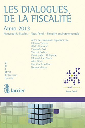 Les dialogues de la fiscalité : anno 2013 : nouveautés fiscales, abus fiscal, fiscalité environnemen