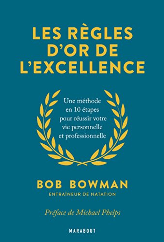 Les règles d'or de l'excellence : une méthode en 10 étapes pour réussir votre vie personnelle et pro