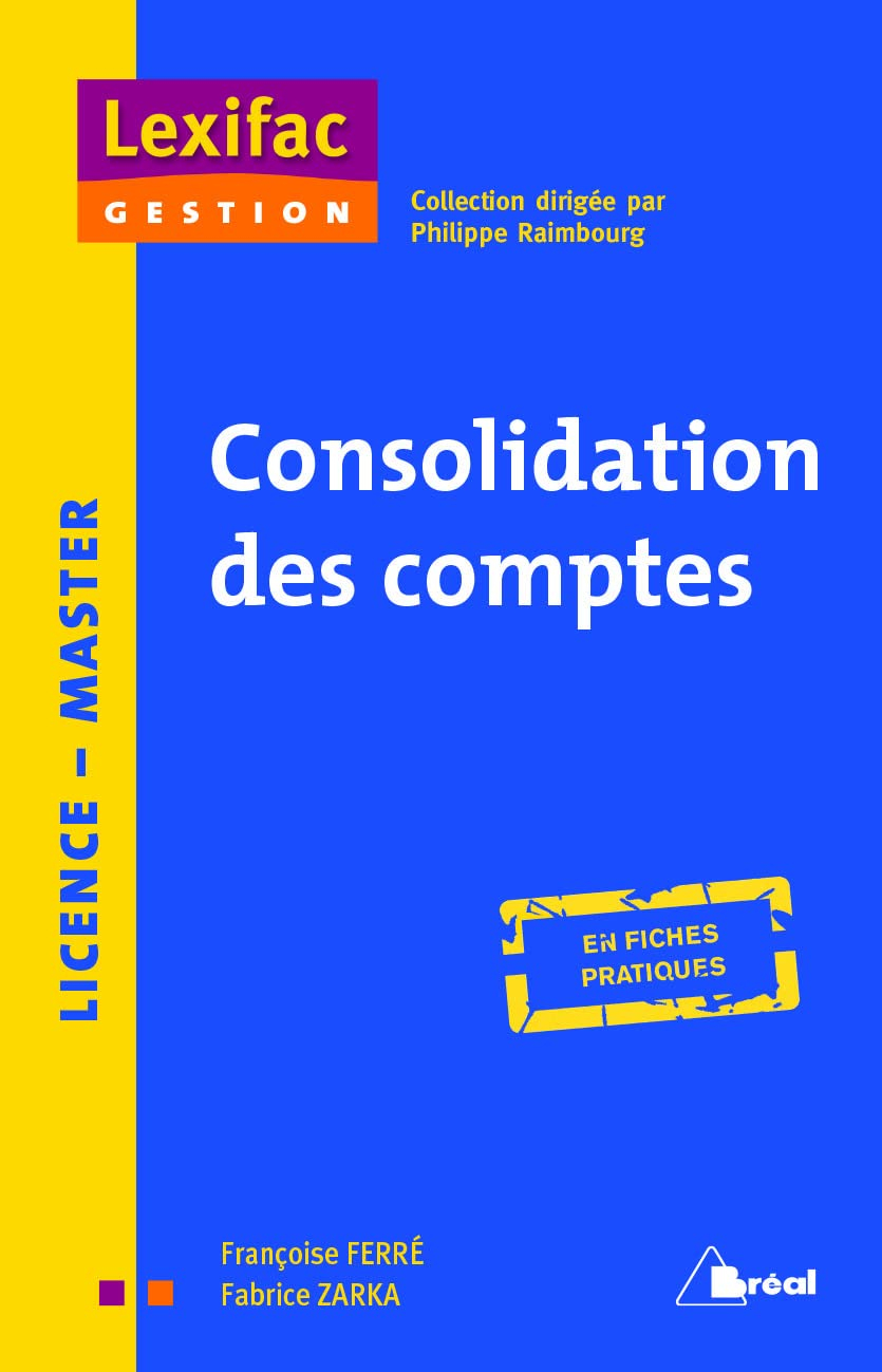 Les comptes consolidés : l'essentiel en fiches + cas, en fiches pratiques : BTS, IUT, licence, maste