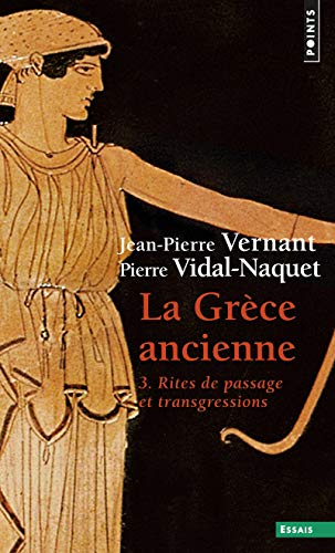 La Grèce ancienne. Vol. 3. Rites de passage et transgressions