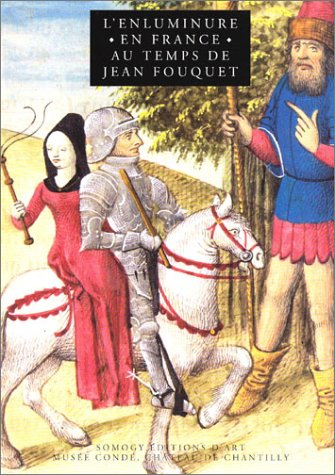 L'enluminure en France au temps de Jean Fouquet : exposition, Chantilly, Musée de Condé, 26 mars-22 