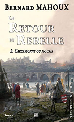 Le retour du rebelle. Vol. 2. Carcassonne ou mourir