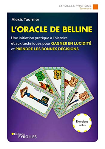 L'oracle de Belline : une initiation pratique à l'histoire et aux techniques pour gagner en lucidité