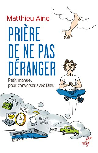 Prière de ne pas déranger : petit manuel pour converser avec Dieu