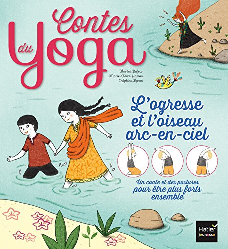 L'ogresse et l'oiseau arc-en-ciel : un conte et des postures pour être plus forts ensemble : adapté 