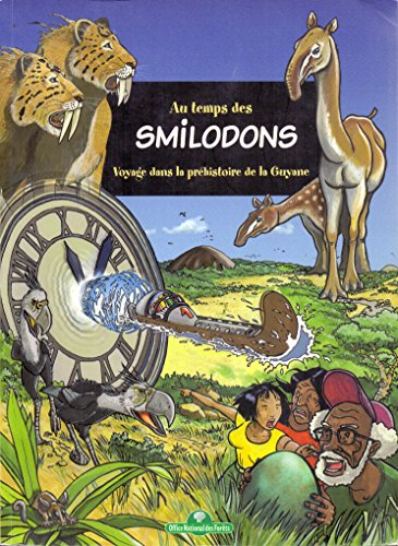 Au temps des smilodons : Voyage dans la Préhistoire de la Guyane