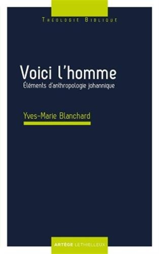 Voici l'homme : éléments d'anthropologie johannique