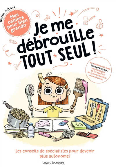 Je me débrouille tout seul ! : les conseils de spécialistes pour devenir plus autonome ! : spécial 7