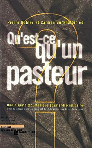 Qu'est-ce qu'un pasteur ? : une dispute oecuménique et interdisciplinaire : actes du colloque organi