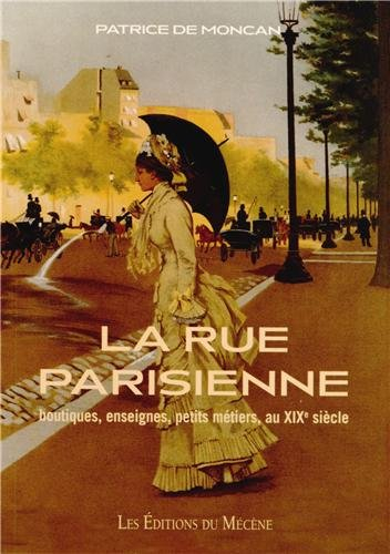 La rue parisienne au XIXe siècle : boutiques, enseignes, petits métiers