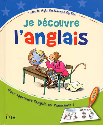 Je découvre l'anglais : avec le stylo électronique Bip Pen : pour apprendre l'anglais en s'amusant !