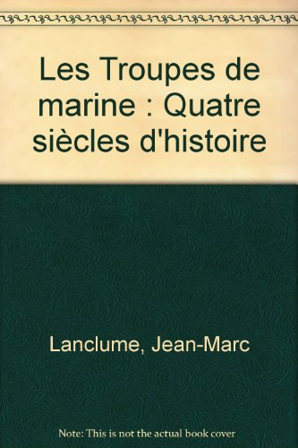 les troupes de marine : quatre siècles d'histoire