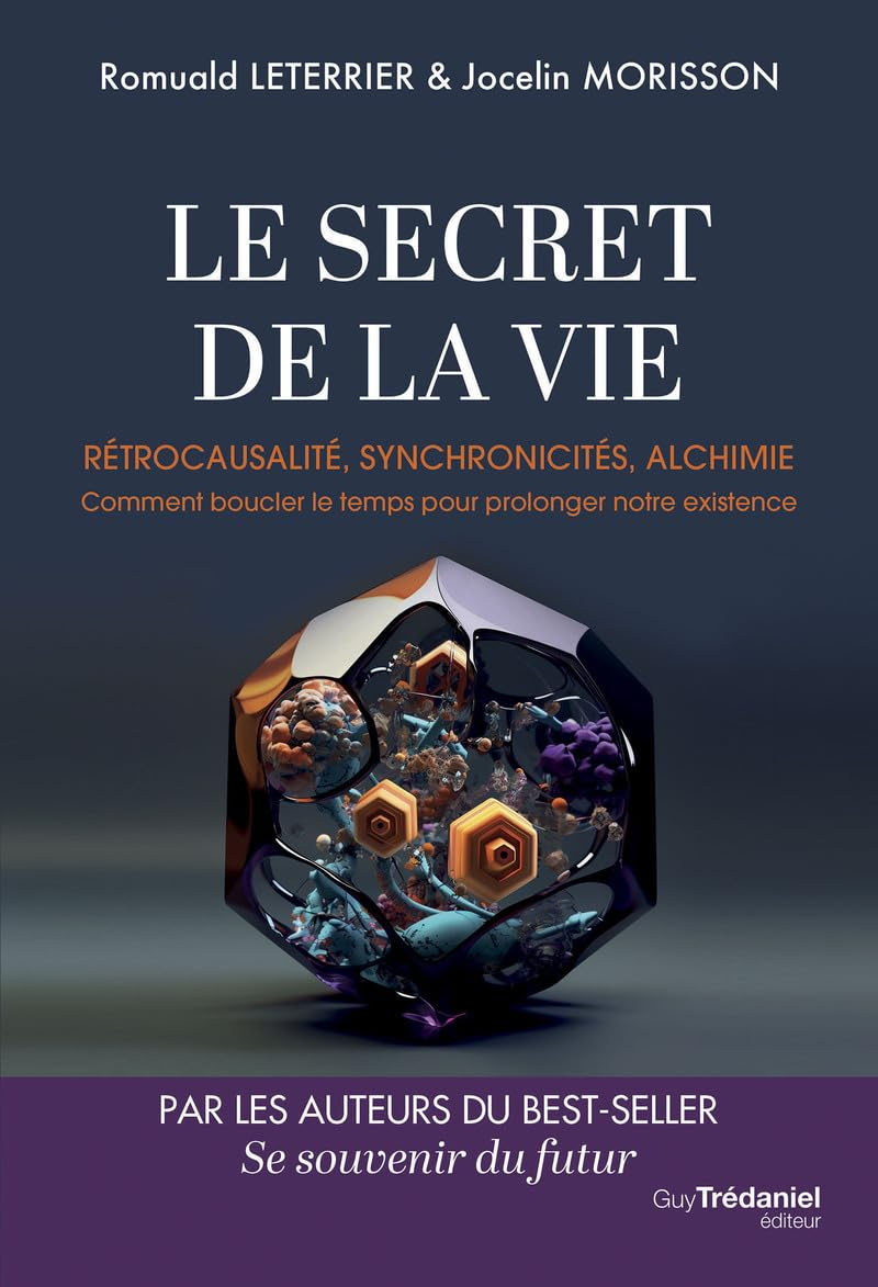 Le secret de la vie : rétrocausalité, synchronicités, alchimie : comment boucler le temps pour prolo