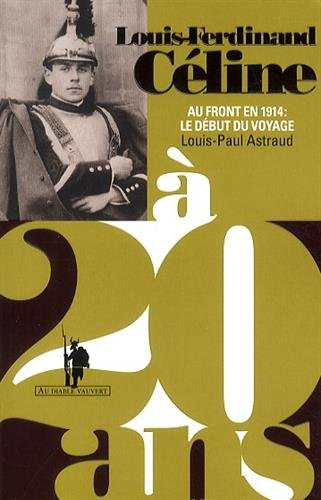 Louis-Ferdinand Céline à 20 ans : au front en 1914 : le début du voyage