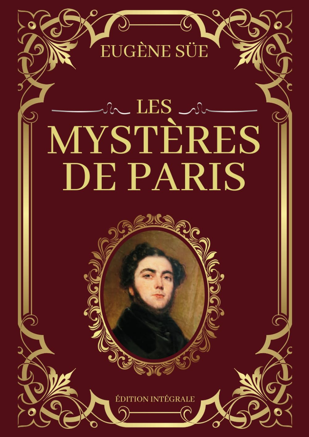 Les Mystères de Paris Eugène Sue Édition Intégrale: Tomes 1 à 10 en un seul livre | Passions, intrig