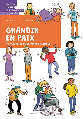 Grandir en paix : 40 activités pour vivre ensemble. Vol. 4. 10-12 ans