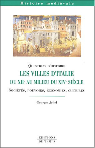 Les villes d'Italie du XIIe au milieu du XIVe siècle : sociétés, pouvoirs, économies, cultures