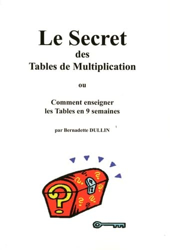 Le secret des tables de multiplication ou Comment enseigner les tables en 9 semaines