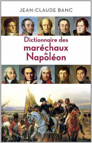 Dictionnaire des maréchaux de Napoléon : 26 héros de l'histoire de France