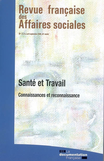 Revue française des affaires sociales, n° 2-3 (2008). Santé et travail : connaissances et reconnaiss
