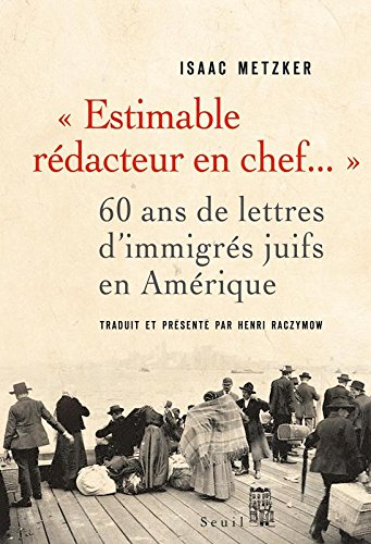 Estimable rédacteur en chef... : 60 ans de lettres d'immigrés juifs en Amérique