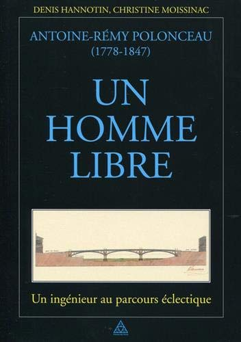 Antoine-Rémy Polonceau (1778-1847), un homme libre : un ingénieur au parcours éclectique