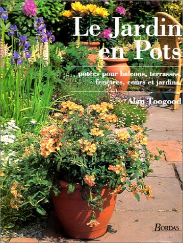 Le Jardin en pots : potées pour balcons, terrasses, fenêtres, cours et jardins