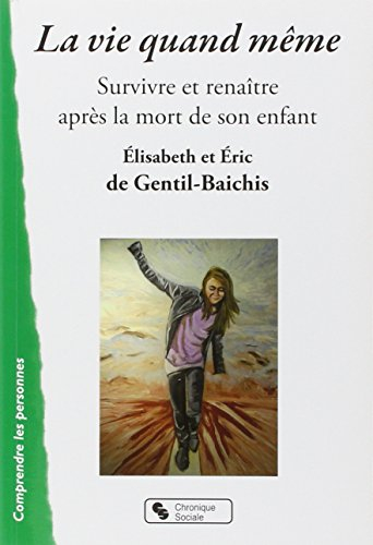 La vie quand même : survivre et renaître après la mort de son enfant