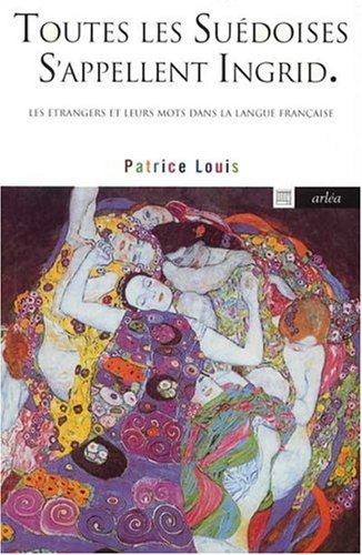 Toutes les Suédoises s'appellent Ingrid : les étrangers et leurs mots dans la langue française