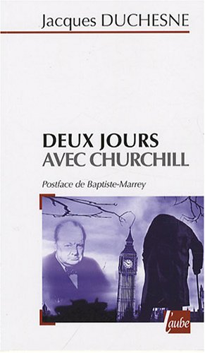 Deux jours avec Churchill : Londres, 21 octobre 1940, Paris, 11 novembre 1944
