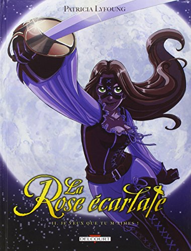 La rose écarlate. Vol. 2. Je veux que tu m'aimes !
