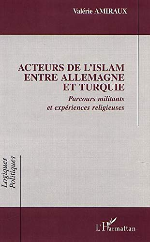 Acteurs de l'islam entre Allemagne et Turquie : parcours militants et expériences religieuses