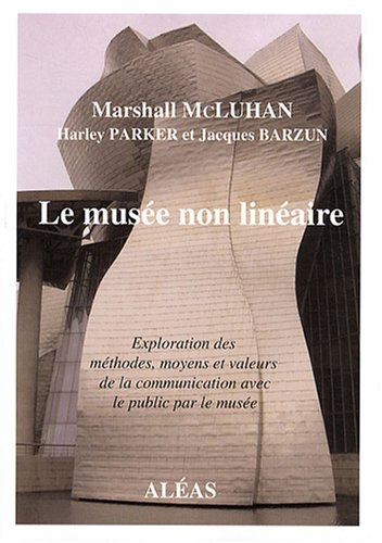 Le musée non linéaire : exploration des méthodes, moyens et valeurs de la communication avec le publ