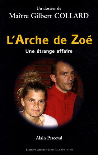 L'arche de Zoé : une étrange affaire : un dossier de maître Gilbert Collard