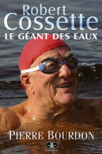 Robert Cossette: Le géant des eaux